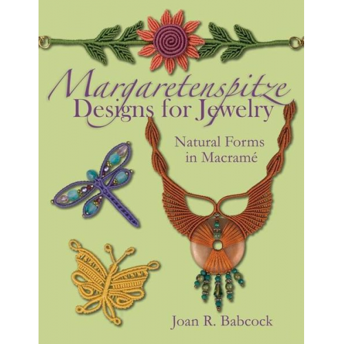 Joan R. Babcock - Margaretenspitze Designs for Jewelry: Natural Forms in Macrame