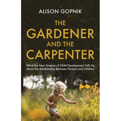 Alison Gopnik - The Gardener and the Carpenter