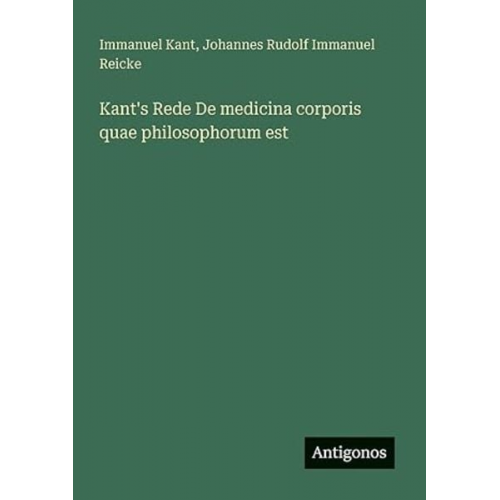 Immanuel Kant Johannes Rudolf Immanuel Reicke - Kant's Rede De medicina corporis quae philosophorum est