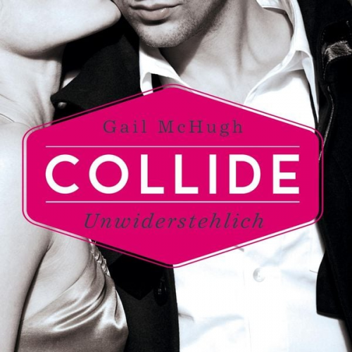 Gail McHugh - Collide-Serie 1: Collide - Unwiderstehlich