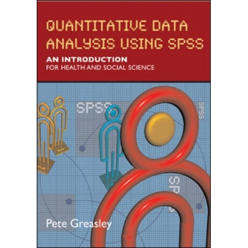 Pete Greasley - Quantitative Data Analysis Using SPSS: An Introduction for Health & Social Science