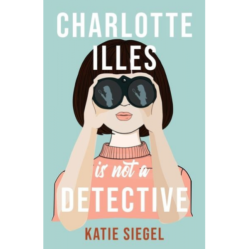 Katie Siegel - Charlotte Illes Is Not A Detective