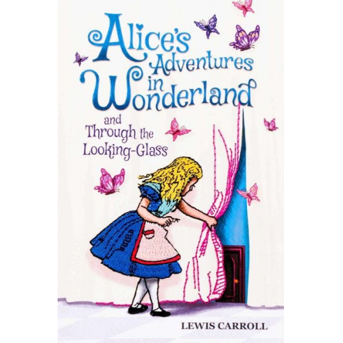 Lewis Carroll - Alice's Adventures in Wonderland and Through the Looking-Glass