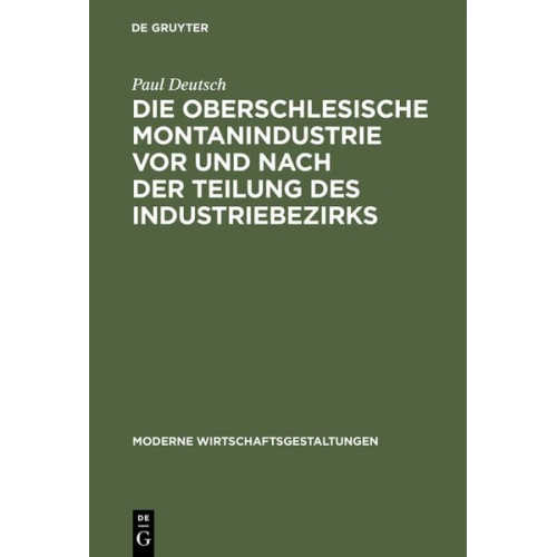 Paul Deutsch - Die oberschlesische Montanindustrie vor und nach der Teilung des Industriebezirks