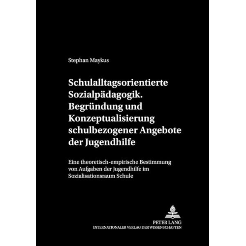 Stephan Maykus - Schulalltagsorientierte Sozialpädagogik.- Begründung und Konzeptualisierung schulbezogener Angebote der Jugendhilfe