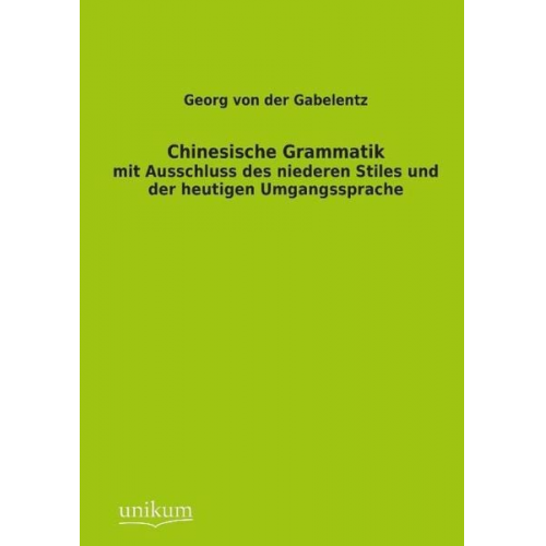 Georg der Gabelentz - Gabelentz, G: Chinesische Grammatik