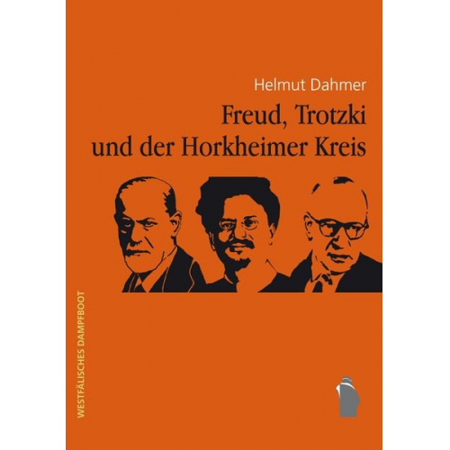 Helmut Dahmer - Freud, Trotzki und der Horkheimer-Kreis