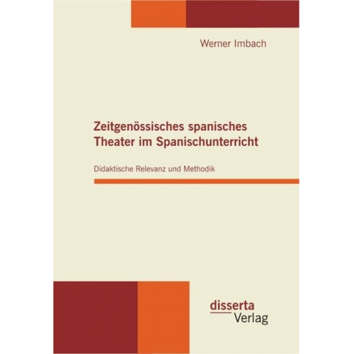 Werner Imbach - Zeitgenössisches spanisches Theater im Spanischunterricht: Didaktische Relevanz und Methodik