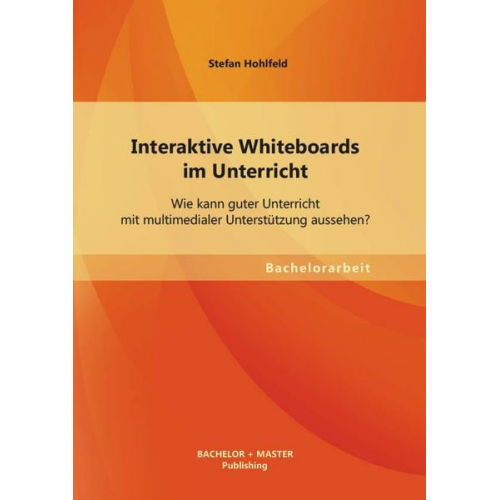 Stefan Hohlfeld - Interaktive Whiteboards im Unterricht: Wie kann guter Unterricht mit multimedialer Unterstützung aussehen?