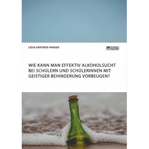 Liesa Gärtner-Vander - Wie kann man effektiv Alkoholsucht bei Schülern und Schülerinnen mit geistiger Behinderung vorbeugen?