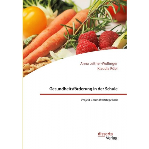 Klaudia Röbl Anna Leitner-Wolfinger - Gesundheitsförderung in der Schule: Projekt Gesundheitstagebuch