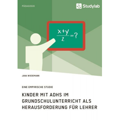 Jana Wiedemann - Kinder mit ADHS im Grundschulunterricht als Herausforderung für Lehrer