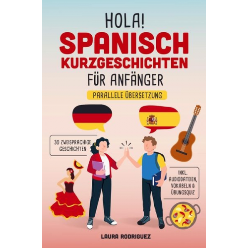 Laura Rodriguez - Hola! Spanisch Kurzgeschichten für Anfänger: Mit 30 zweisprachigen A1 Geschichten zum Lernerfolg. Parallele Übersetzung - inkl. Audiodateien, Vokabeln