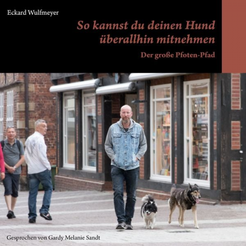 Eckard Wulfmeyer - So kannst du deinen Hund überallhin mitnehmen