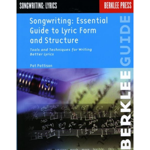 Pat Pattison - Songwriting: Essential Guide to Lyric Form and Structure from a Songwriting Veteran