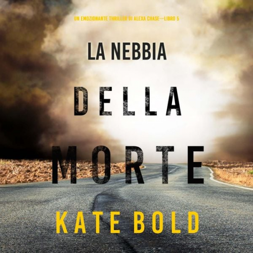 Kate Bold - La nebbia della morte (Un emozionante thriller di Alexa Chase—Libro 5)