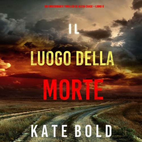 Kate Bold - Il luogo della morte (Un emozionante thriller di Alexa Chase—Libro 6)