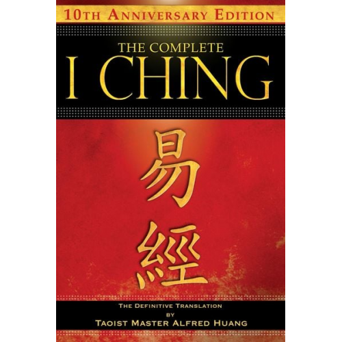 Taoist Master Alfred Huang - The Complete I Ching -- 10th Anniversary Edition