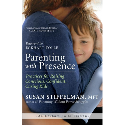 Susan Stiffelman - Parenting with Presence: Practices for Raising Conscious, Confident, Caring Kids