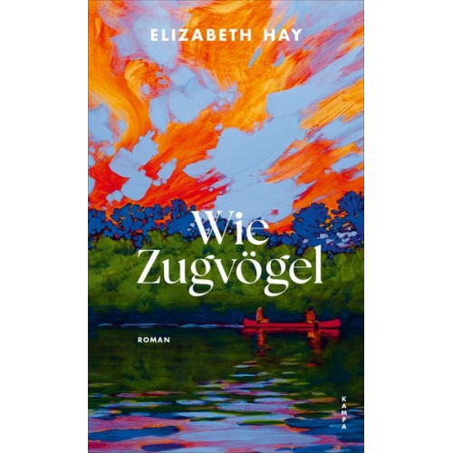 Elizabeth Hay - Wie Zugvögel