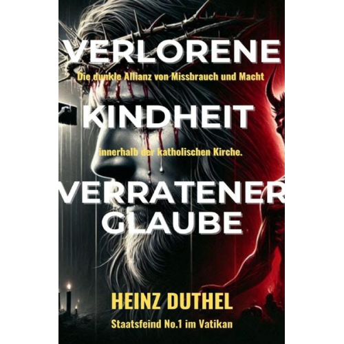 Heinz Duthel - Verlorene Kindheit, verratener Glaube!