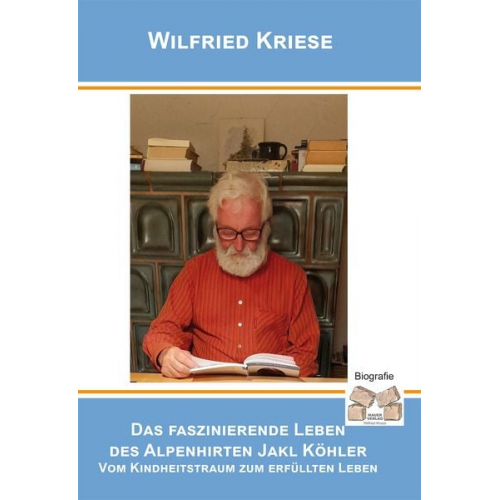 Wilfried Kriese - Das faszinierende Leben des Alpenhirten Jakl Köhler