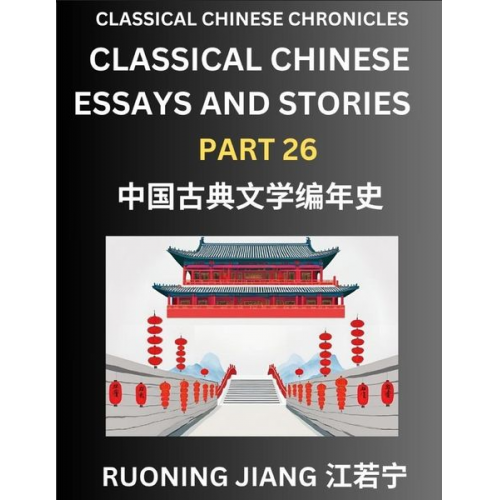 Ruoning Jiang - Classical Chinese Essays and Stories (Part 26)- Classical Chinese Chronicles, Reading Interesting Wen Yan Wen Classical Style of Writing with Short Pa