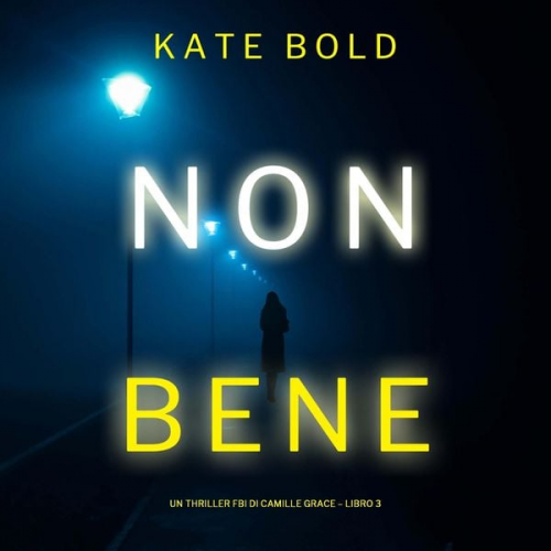 Kate Bold - Non Bene (Un Thriller FBI di Camille Grace – Libro 3)