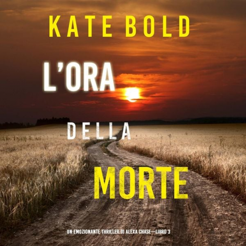 Kate Bold - L'ora della morte (Un emozionante thriller di Alexa Chase—Libro 3)