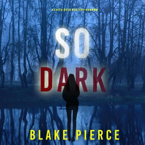 Blake Pierce - So Dark (A Faith Bold FBI Suspense Thriller—Book Eighteen)