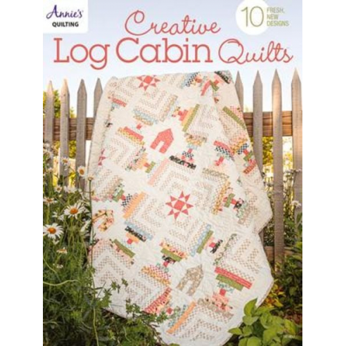 Annie'S - Creative Log Cabin Quilts: 10 Fresh, New Designs