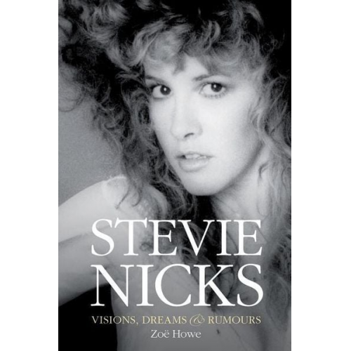 Zoe Howe - Stevie Nicks: Visions, Dreams & Rumours