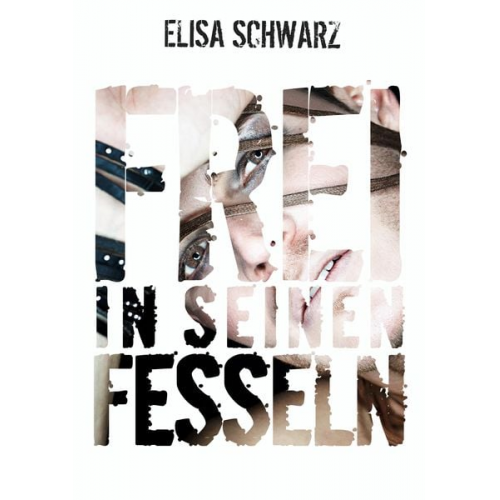 Elisa Schwarz - Frei in seinen Fesseln