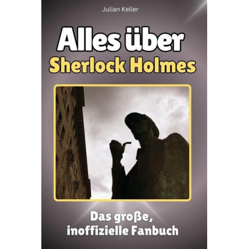 Julian Keller - Alles über Sherlock Holmes - Komplett in Farbe