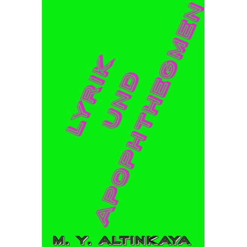 M. Y. Altinkaya - Lyrik und Apophthegmen von M. Y. Altinkaya