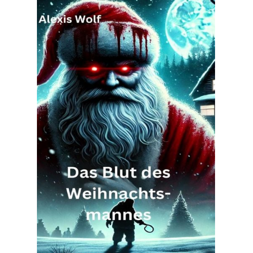 Alexis Wolf - Das Blut des Weihnachtsmannes