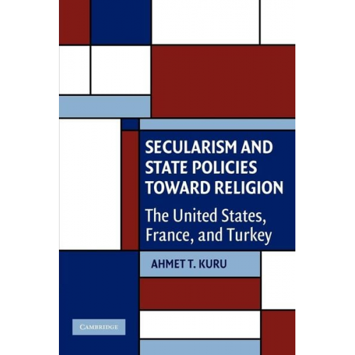 Ahmet T. Kuru - Secularism and State Policies Toward Religion