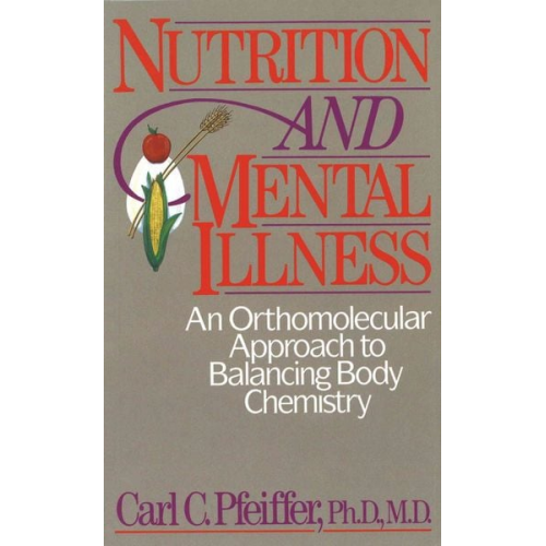 Carl C. Pfeiffer - Nutrition and Mental Illness: An Orthomolecular Approach to Balancing Body Chemistry