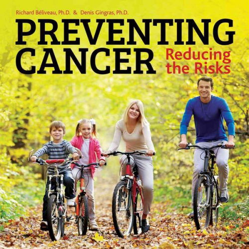 Richard Beliveau Denis Gingras - Preventing Cancer