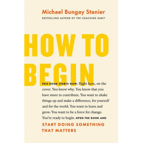 Michael Bungay Stanier - How to Begin