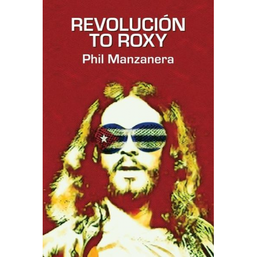 Phil Manzanera - Revolución to Roxy