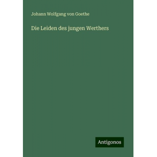 Johann Wolfgang von Goethe - Die Leiden des jungen Werthers