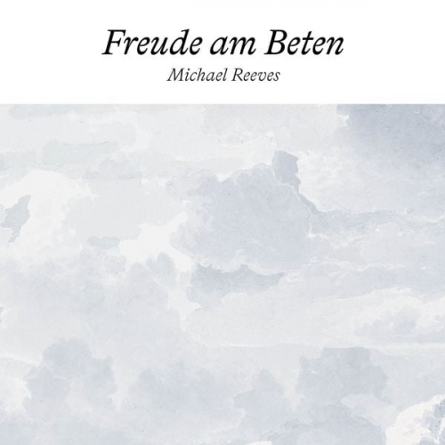 Michael Reeves - Freude am Beten