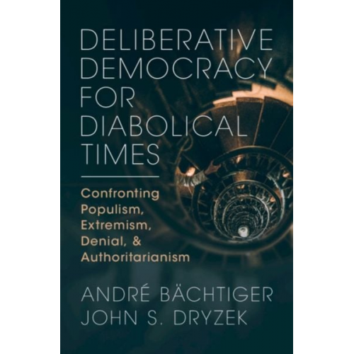 Andre Bachtiger John S. Dryzek - Deliberative Democracy for Diabolical Times