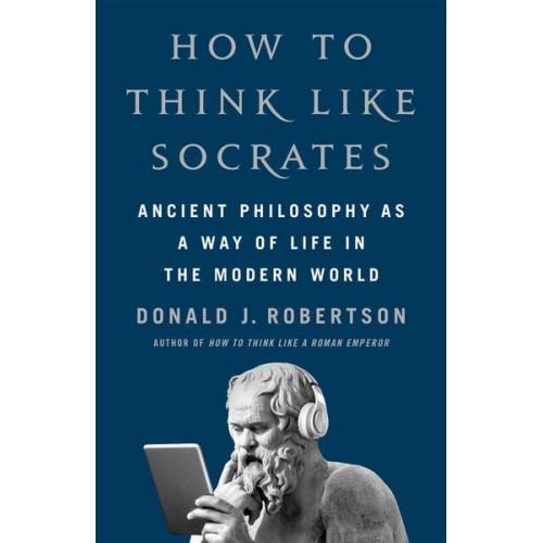 Donald Robertson - How To Think Like Socrates