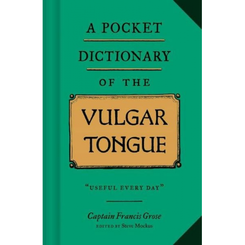 Captain Francis Grose - A Pocket Dictionary of the Vulgar Tongue