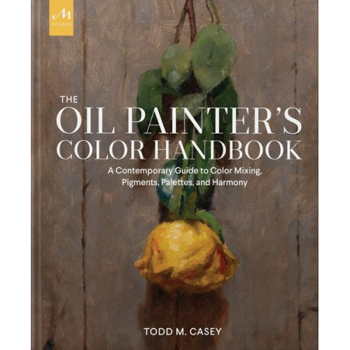 Todd M. Casey - The Oil Painter's Color Handbook