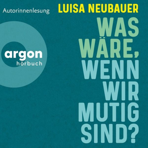 Luisa Neubauer - Was wäre, wenn wir mutig sind?