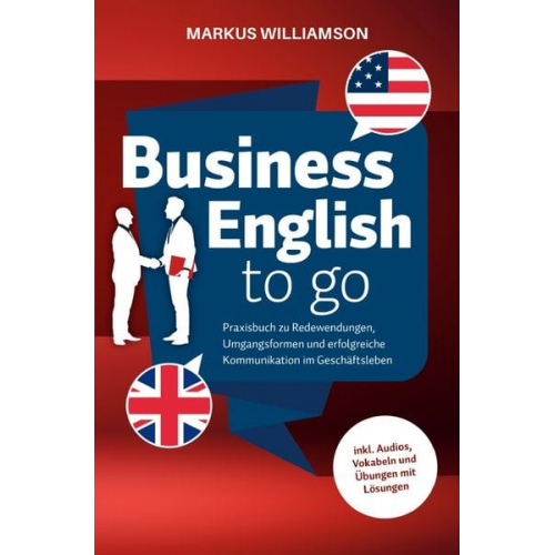 Markus Williamson - Business English to go: Praxisbuch zu Redewendungen, Umgangsformen und erfolgrei