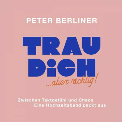 Peter Berliner - TRAU DICH ... aber richtig!